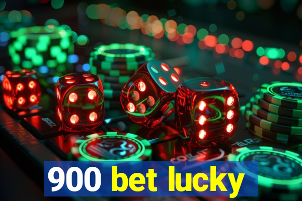 900 bet lucky
